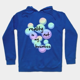 reality is not my business Hoodie